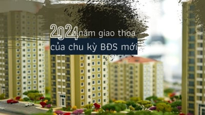 2024 – năm giao thoa của chu kỳ bất động sản mới