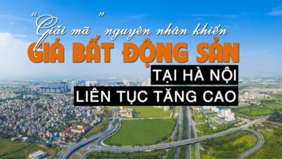 “Giải mã” nguyên nhân khiến giá bất động sản tại Hà Nội liên tục tăng cao