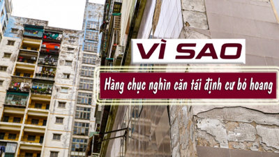 Vì sao hàng chục nghìn căn hộ tái định cư bị bỏ hoang?