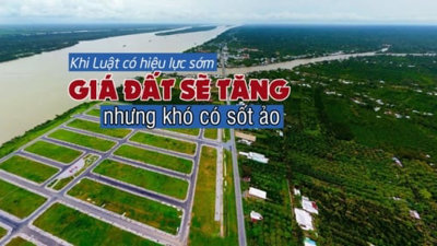 Dự báo giá đất sẽ tăng khi luật có hiệu lực sớm