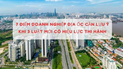 7 điểm các doanh nghiệp địa ốc cần đặc biệt lưu ý khi 3 luật mới sắp có hiệu lực thi hành