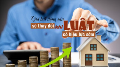 Giá bất động sản sẽ thay đổi ra sao khi các Luật có hiệu lực sớm