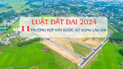 11 loại đất sẽ được sử dụng lâu dài theo Luật Đất đai 2024