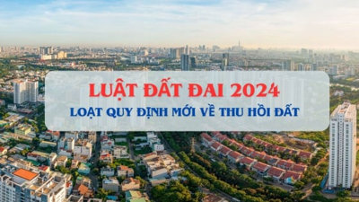 Loạt điểm mới đáng chú ý nhất của Luật Đất đai 2024 liên quan đến thu hồi đất