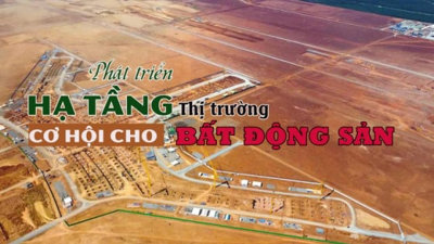 Phát triển cơ sở hạ tầng là cơ hội cho bất động sản