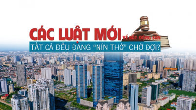 Các Luật mới về bất động sản: Tất cả đều đang “nín thở” chờ đợi?