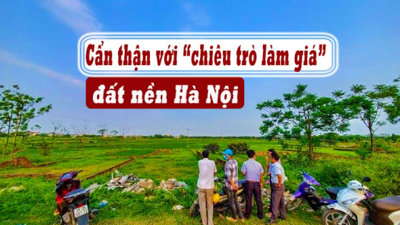 Cẩn thận với “chiêu trò làm giá” đất nền Hà Nội