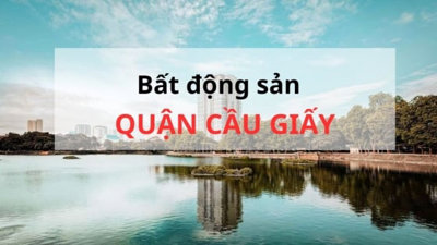 Tổng quan bất động sản và cập nhật giá nhà đất mới nhất quận Cầu Giấy