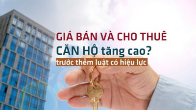 Trước thềm luật có hiệu lực, giá bán và cho thuê nhà đều có xu hướng tăng