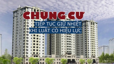 Chung cư tiếp tục giữ nhiệt khi luật có hiệu lực