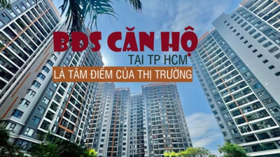 Bất động sản căn hộ tại TP.HCM là tâm điểm của thị trường