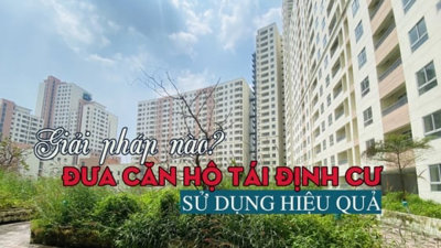 Giải pháp nào đưa căn hộ tái định cư vào sử dụng hiệu quả?