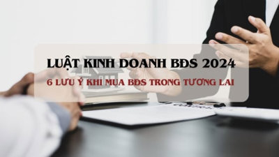 Từ 1/8, mua bán bất động sản hình thành trong tương lai cần lưu ý điều gì?