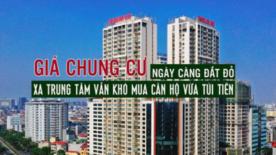 Giá chung cư ngày càng đắt đỏ, xa trung tâm vẫn khó mua căn hộ vừa túi tiền