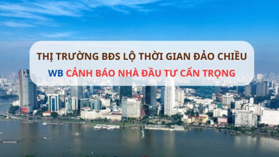 Thị trường BĐS lộ thời gian 'đảo chiều', WB đưa ra cảnh báo tới nhà đầu tư