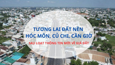 Tương lai đất nền Hóc Môn, Củ Chi, Cần Giờ ra sao giữa bối cảnh mới về giá đất?