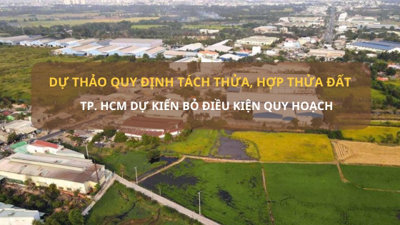 Mới nhất về điều kiện tách thửa đất tại TP. HCM: Dự kiến bỏ điều kiện quy hoạch