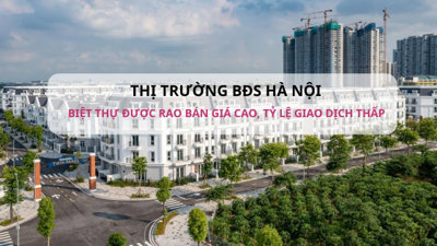 Giá biệt thự tại Hà Nội đang được rao bán ở mức cao, có khu vực lên gần 600 triệu đồng/m2