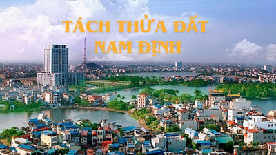 Quy định mới nhất về diện tích tách thửa tối thiểu tại Nam Định