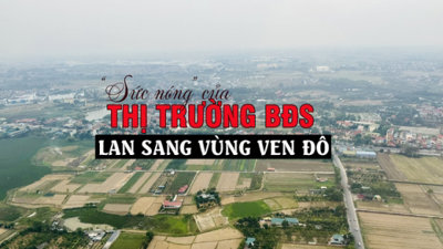 Sức nóng của thị trường bất động sản lan sang vùng ven đô