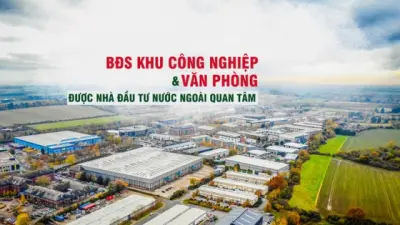 Phân khúc bất động sản công nghiệp, văn phòng được các nhà đầu tư nước ngoài quan tâm