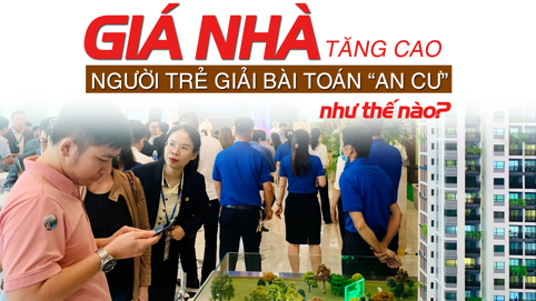 Giá nhà tăng cao, người trẻ giải bài toán “an cư” như thế nào?