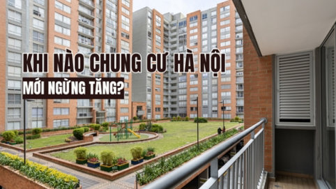 Khi nào giá chung cư ở Hà Nội mới ngừng tăng?