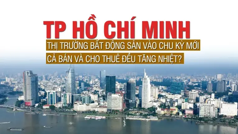 TP Hồ Chí Minh: Thị trường bất động sản vào chu kỳ mới, cả bán và cho thuê đều tăng