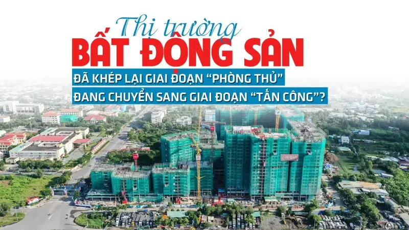 Thị trường bất động sản đã khép lại giai đoạn phòng thủ đầy thận trọng và đang chuyển sang giai đoạn tấn công?