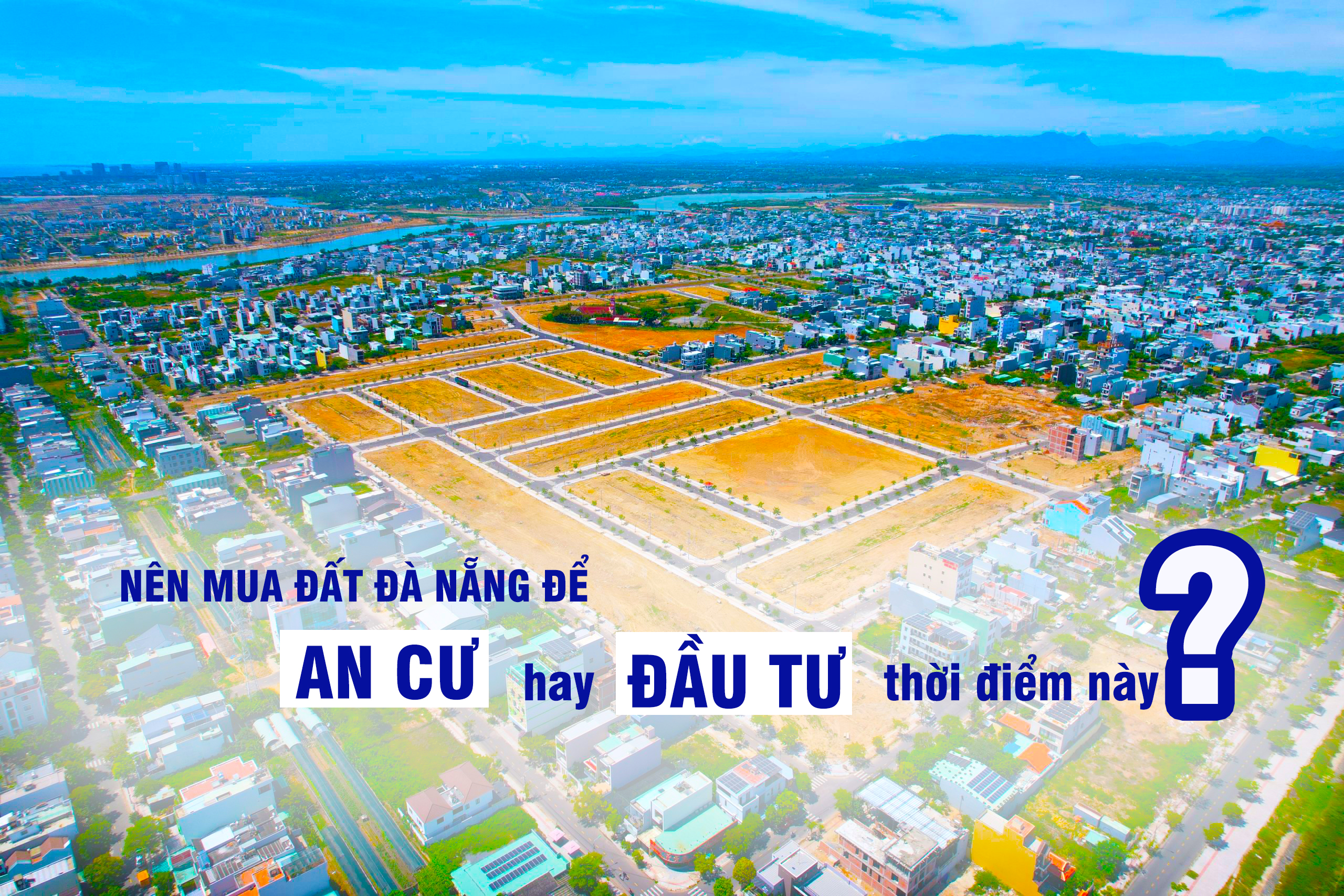 Nên mua đất Đà Nẵng để ‘an cư’ hay ‘đầu tư’ thời điểm này?