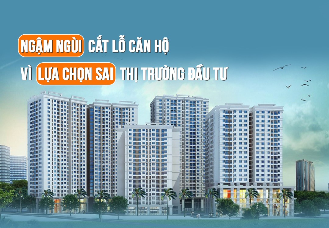 Ngậm ngùi cắt lỗ căn hộ vì lựa chọn sai thị trường đầu tư