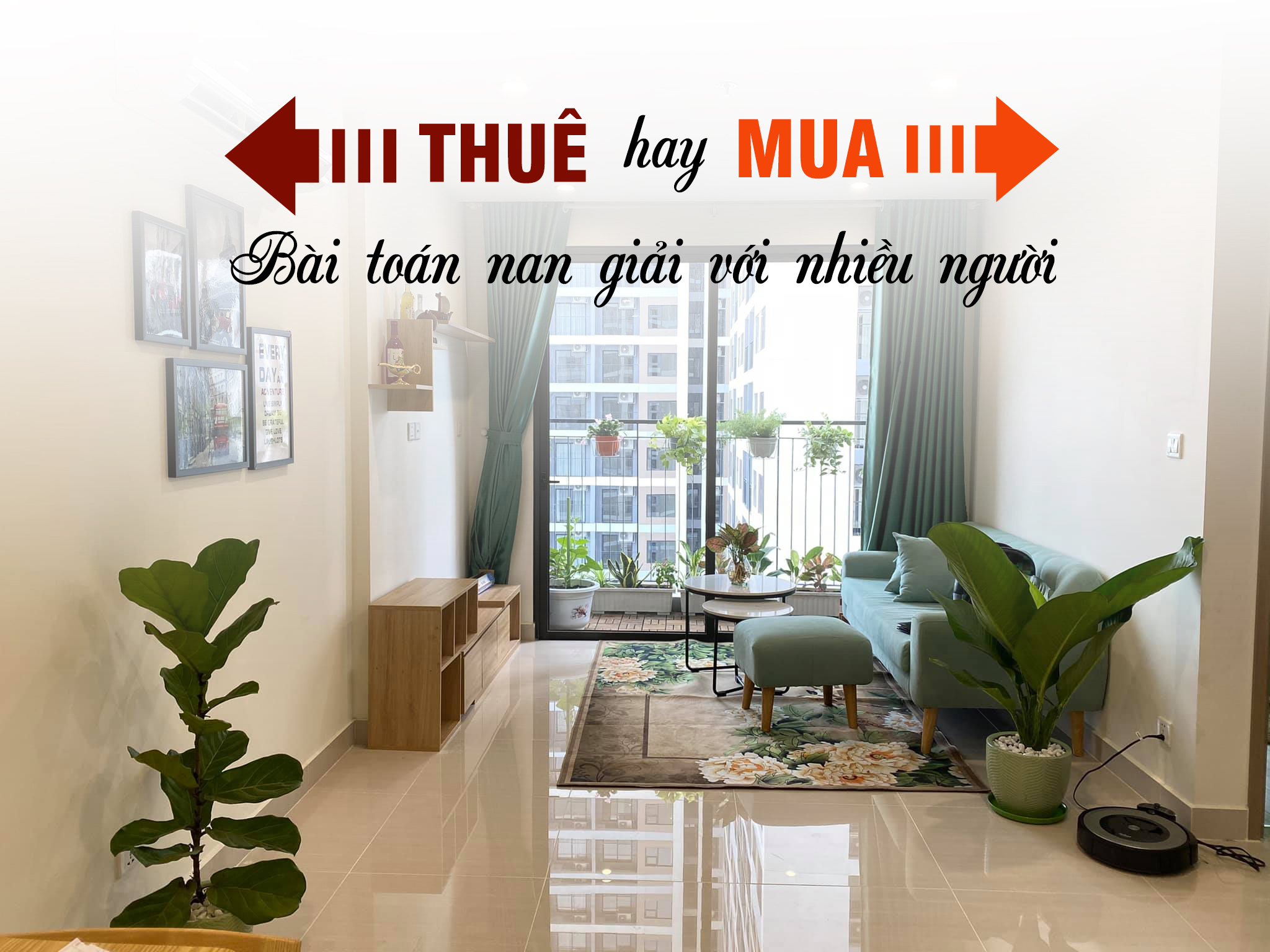 Nên “thuê” hay “mua” căn hộ: Bài toán nan giải với nhiều người