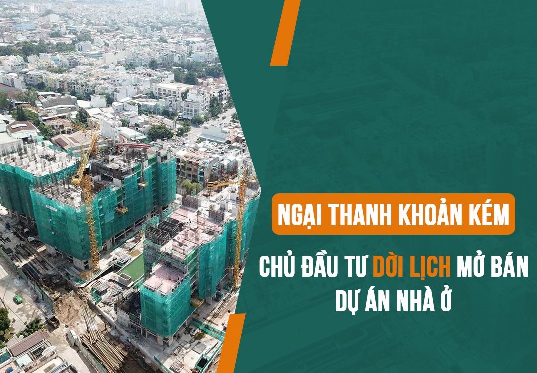 Ngại thanh khoản kém, nhiều chủ đầu tư dời lịch mở bán dự án 