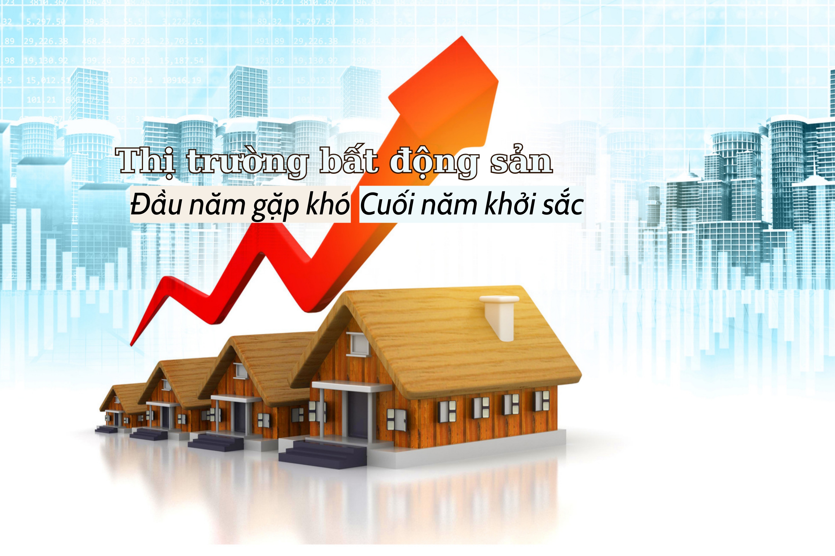 Thị trường bất động sản: Đầu năm gặp khó, cuối năm khởi sắc - Ảnh 1 Thị trường bất động sản: Đầu năm gặp khó, cuối năm khởi sắc - Ảnh 1