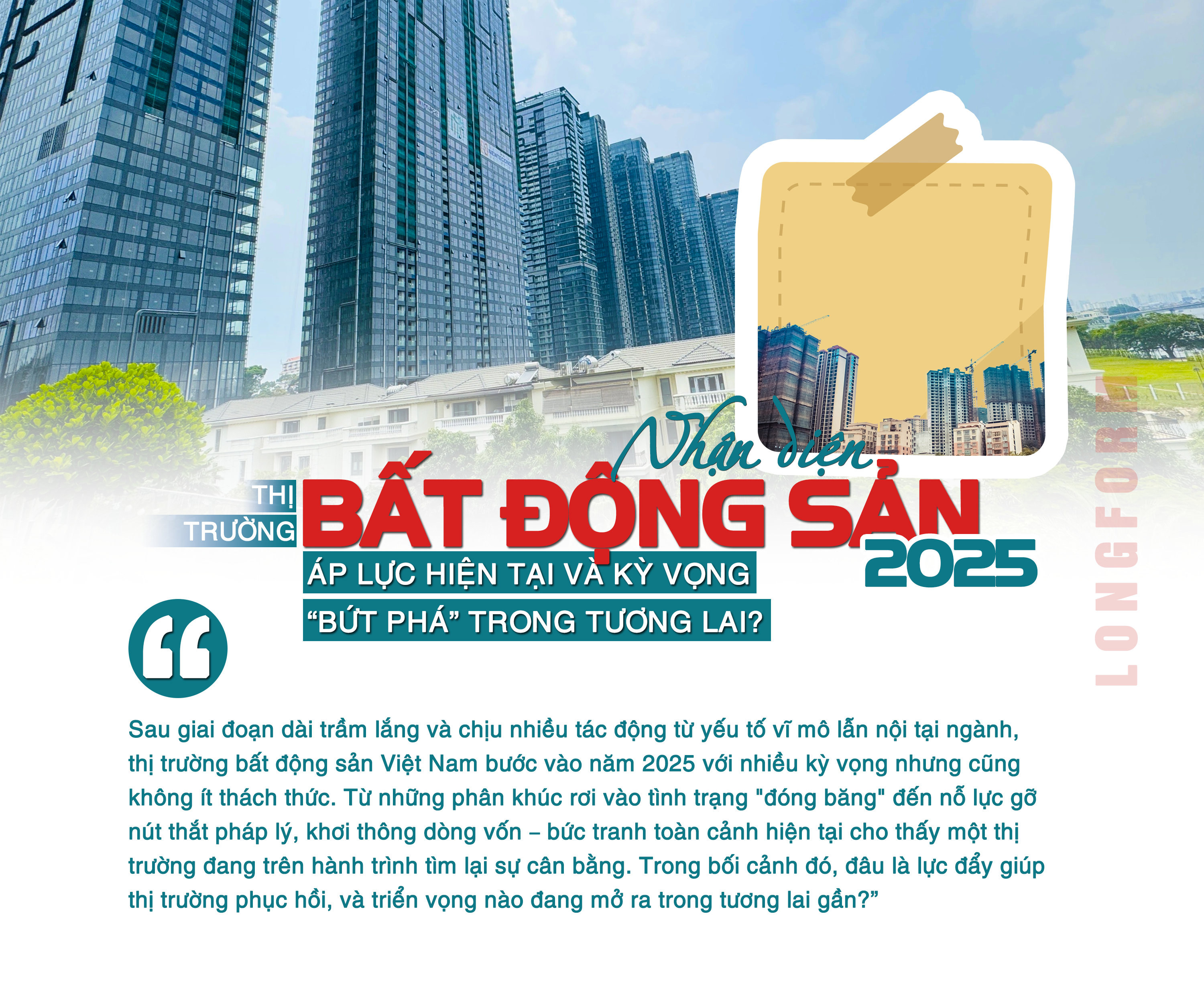 [Longform] Nhận diện thị trường bất động sản 2025: Áp lực hiện tại và kỳ vọng “bứt phá” trong tương lai? - Ảnh 1