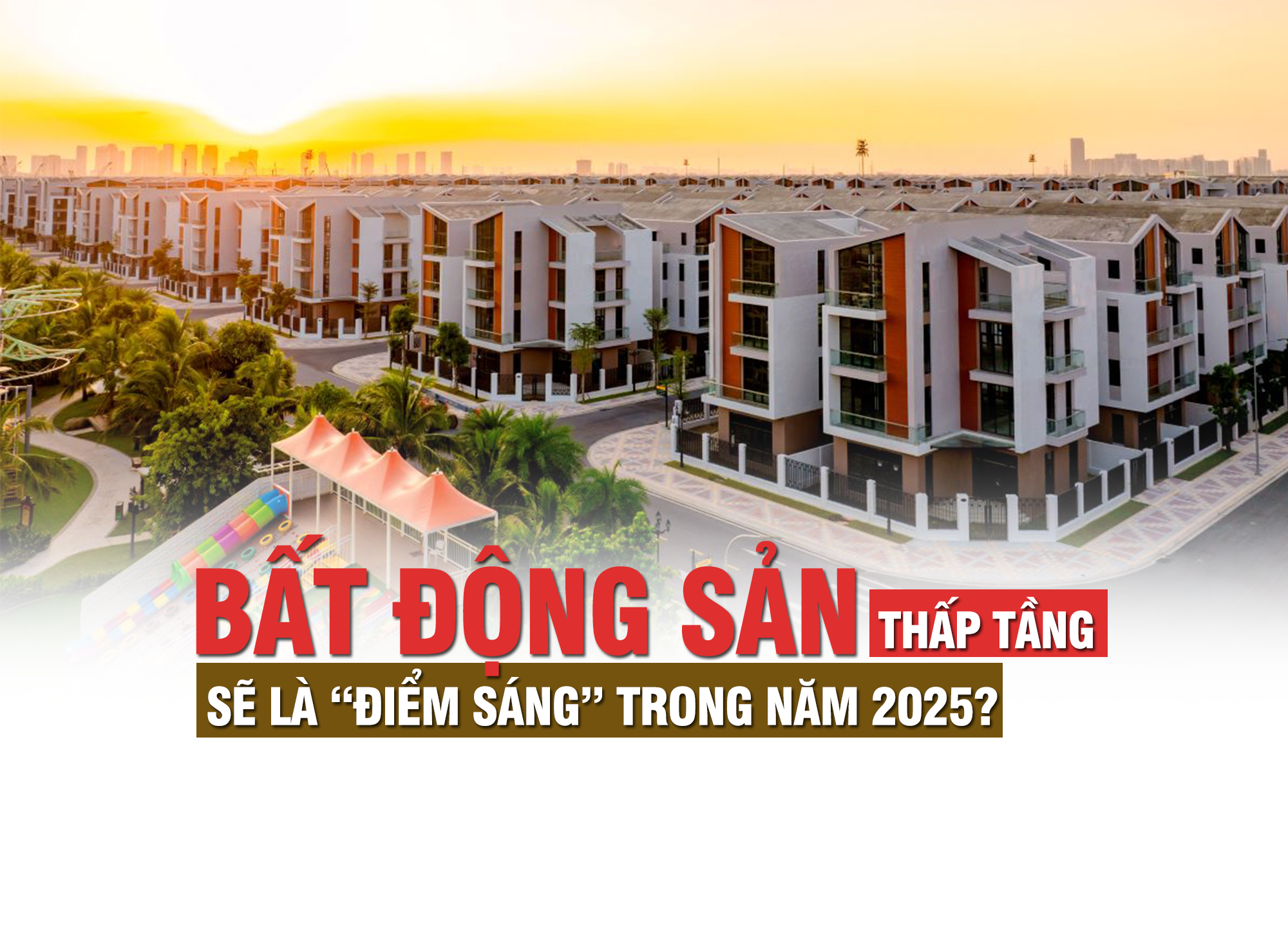 Bất động sản thấp tầng sẽ là điểm sáng trong năm 2025? - Ảnh 1 Bất động sản thấp tầng sẽ là điểm sáng trong năm 2025? - Ảnh 1