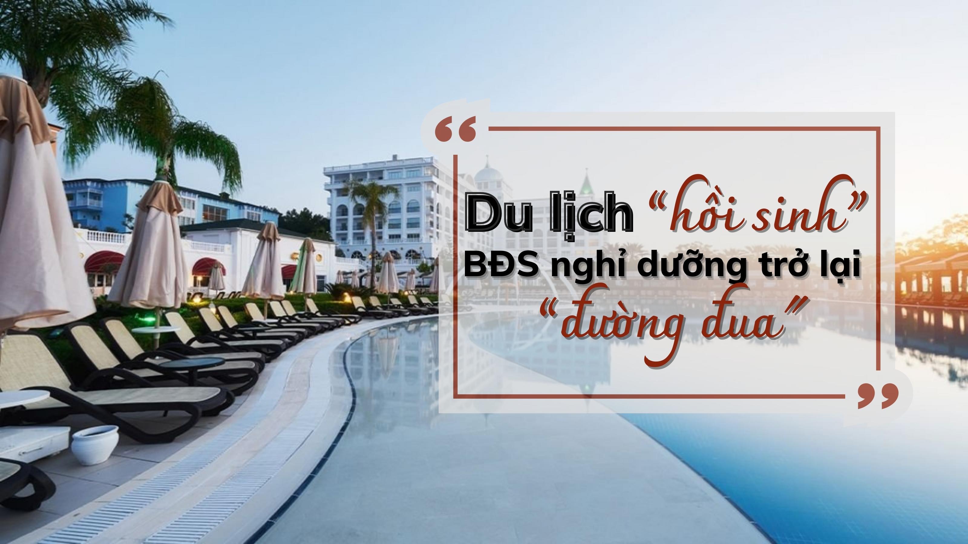 Du lịch “hồi sinh”, bất động sản nghỉ dưỡng trở lại “đường đua”