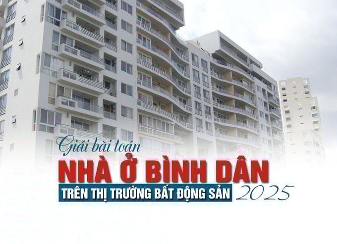 Giải bài toán nhà ở bình dân trên thị trường bất động sản 2025 - Ảnh 1 Giải bài toán nhà ở bình dân trên thị trường bất động sản 2025 - Ảnh 1