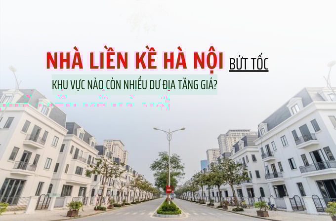 Nhà liền kề Hà Nội bứt tốc, khu vực nào còn nhiều dư địa tăng giá? - Ảnh 1 Nhà liền kề Hà Nội bứt tốc, khu vực nào còn nhiều dư địa tăng giá? - Ảnh 1