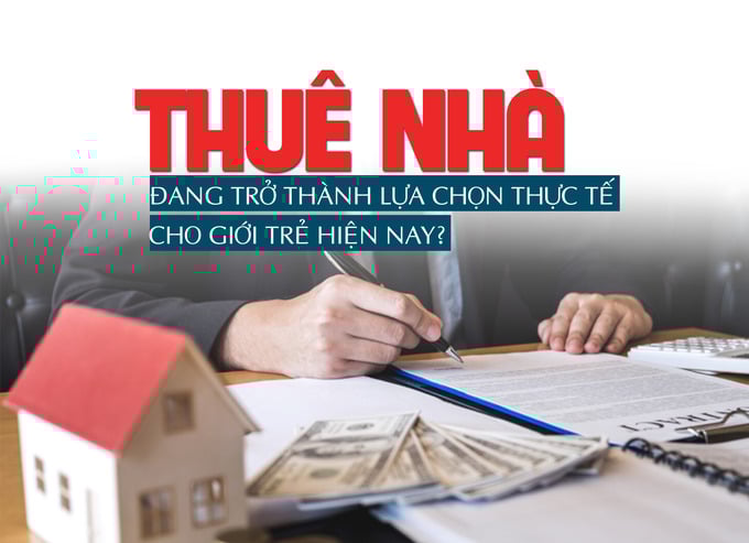 Thuê nhà đang trở thành lựa chọn thực tế của giới trẻ hiện nay? - Ảnh 1 Thuê nhà đang trở thành lựa chọn thực tế của giới trẻ hiện nay? - Ảnh 1