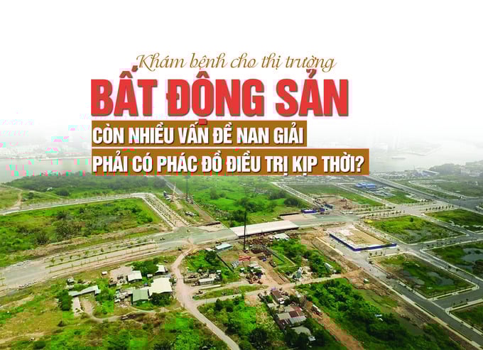 “Khám bệnh” cho thị trường bất động sản: Còn nhiều vấn đề nan giải, phải có phác đồ điều trị kịp thời? - Ảnh 1 “Khám bệnh” cho thị trường bất động sản: Còn nhiều vấn đề nan giải, phải có phác đồ điều trị kịp thời? - Ảnh 1