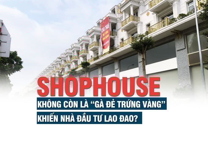 Shophouse đã không còn là “gà đẻ trứng vàng”, khiến nhà đầu tư lao đao? - Ảnh 1 Shophouse đã không còn là “gà đẻ trứng vàng”, khiến nhà đầu tư lao đao? - Ảnh 1
