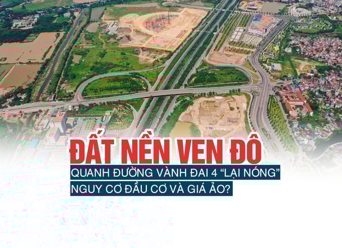Đất nền ven đô quanh đường vành đai 4 lại “nóng”, nguy cơ đầu cơ và giá ảo? - Ảnh 1 Đất nền ven đô quanh đường vành đai 4 lại “nóng”, nguy cơ đầu cơ và giá ảo? - Ảnh 1