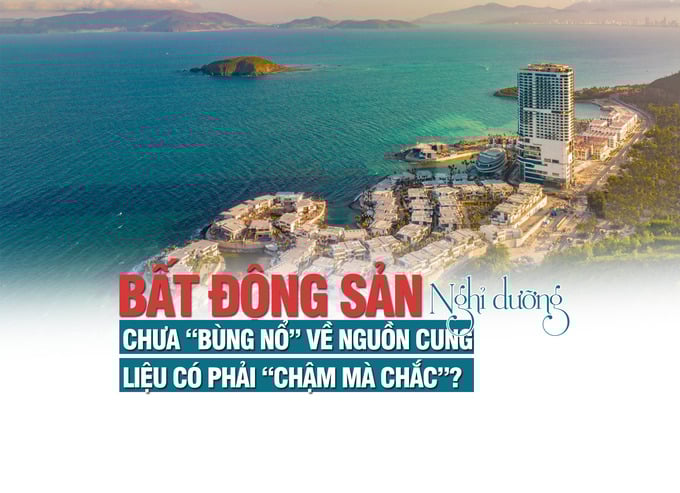 Thị trường bất động sản nghỉ dưỡng chưa “bùng nổ” về nguồn cung, liệu có phải “chậm mà chắc”? - Ảnh 1 Thị trường bất động sản nghỉ dưỡng chưa “bùng nổ” về nguồn cung, liệu có phải “chậm mà chắc”? - Ảnh 1