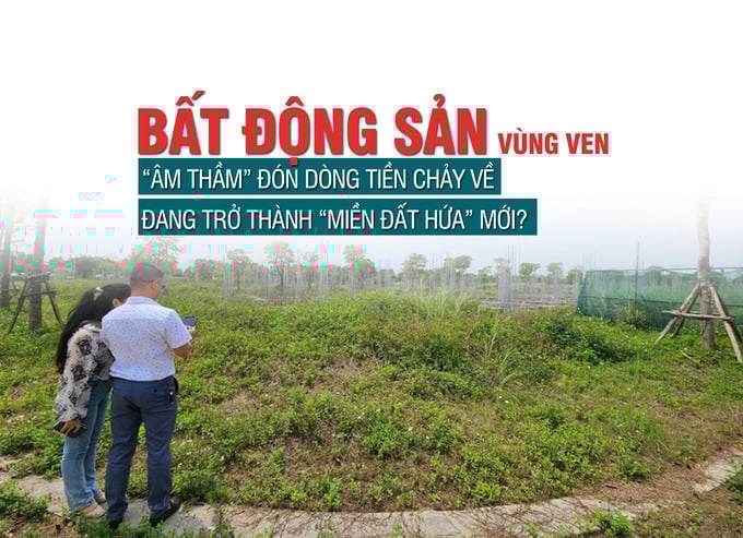 Bất động sản vùng ven “âm thầm” đón dòng tiền chảy về, đang trở thành “miền đất hứa” mới? - Ảnh 1 Bất động sản vùng ven “âm thầm” đón dòng tiền chảy về, đang trở thành “miền đất hứa” mới? - Ảnh 1