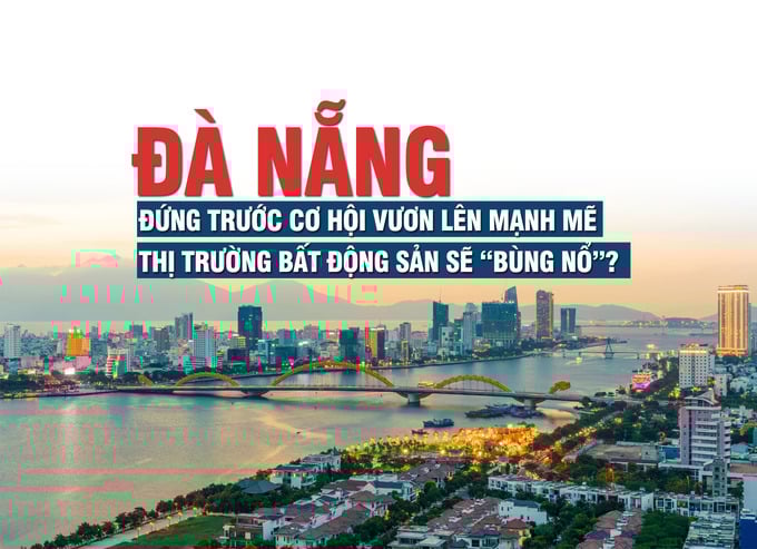 Đà Nẵng đứng trước cơ hội vươn lên mạnh mẽ, thị trường bất động sản sẽ “bùng nổ”? - Ảnh 1 Đà Nẵng đứng trước cơ hội vươn lên mạnh mẽ, thị trường bất động sản sẽ “bùng nổ”? - Ảnh 1