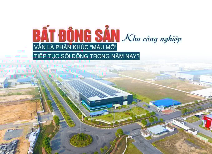Bất động sản Khu công nghiệp vẫn là phân khúc “màu mỡ”, tiếp tục sôi động trong năm nay? - Ảnh 1 Bất động sản Khu công nghiệp vẫn là phân khúc “màu mỡ”, tiếp tục sôi động trong năm nay? - Ảnh 1
