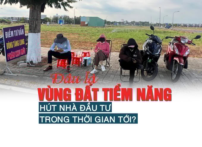 Đâu là vùng đất tiềm năng hút nhà đầu tư trong thời gian tới? - Ảnh 1 Đâu là vùng đất tiềm năng hút nhà đầu tư trong thời gian tới? - Ảnh 1