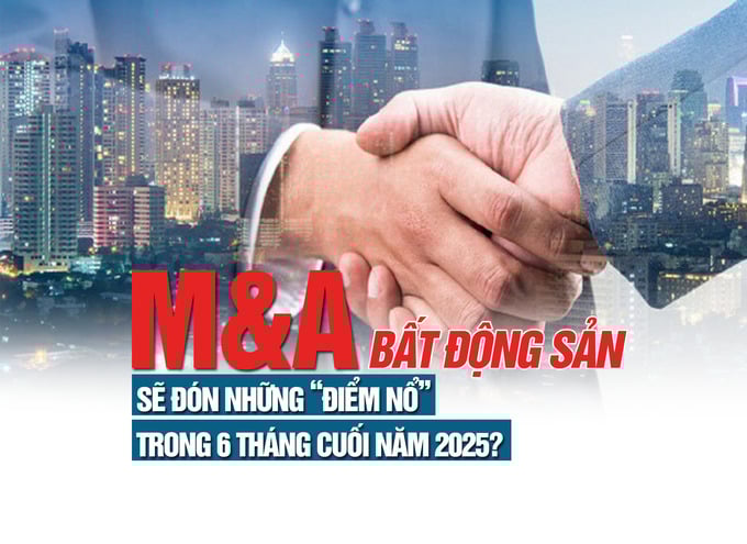 Thị trường M&A bất động sản sẽ đón những “điểm nổ” trong 6 tháng cuối năm 2025? - Ảnh 1 Thị trường M&A bất động sản sẽ đón những “điểm nổ” trong 6 tháng cuối năm 2025? - Ảnh 1