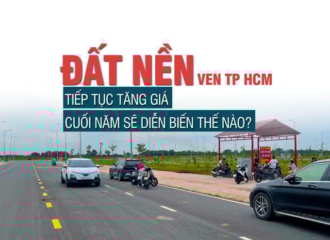 Đất nền ven TP HCM tiếp tục tăng giá, cuối năm sẽ diễn biến thế nào? - Ảnh 1 Đất nền ven TP HCM tiếp tục tăng giá, cuối năm sẽ diễn biến thế nào? - Ảnh 1